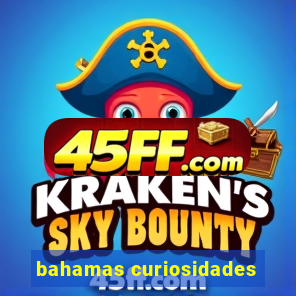 bahamas curiosidades